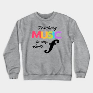 Teaching Music Is My Forte Funny Music Teacher Band Orchestra Choir Crewneck Sweatshirt